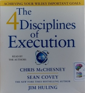 The 4 Disciplines of Execution written by Chris McChesney, Sean Covey and Jim Huling performed by Chris McChesney, Sean Covey and Jim Huling on Audio CD (Abridged)